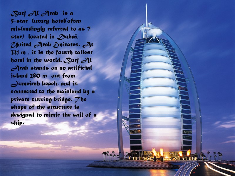 Burj Al Arab  is a  5-star  luxury hotel(often misleadingly referred to